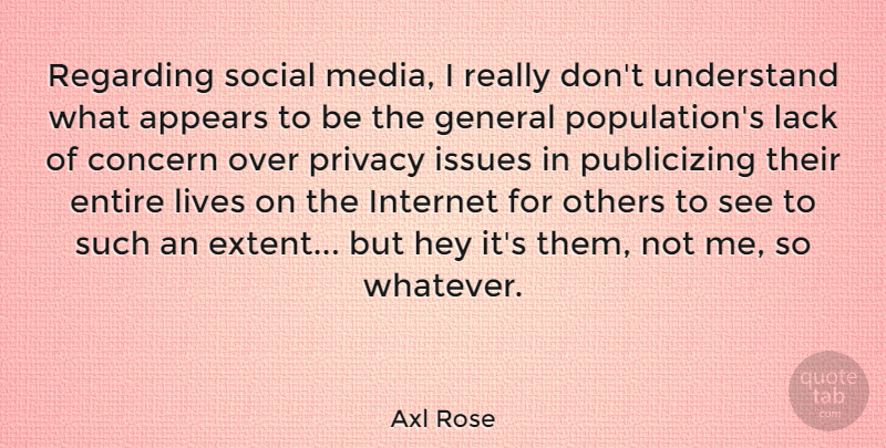 Axl Rose Quote About Appears, Concern, Entire, General, Hey: Regarding Social Media I Really...