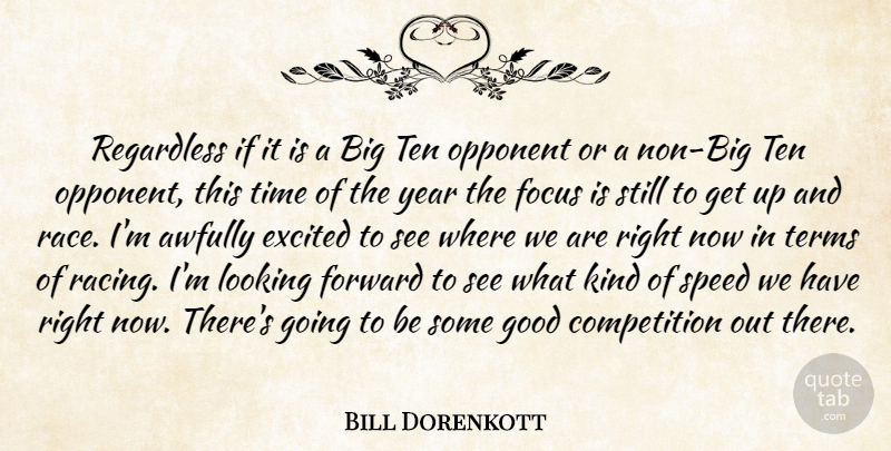 Bill Dorenkott Quote About Competition, Excited, Focus, Forward, Good: Regardless If It Is A...