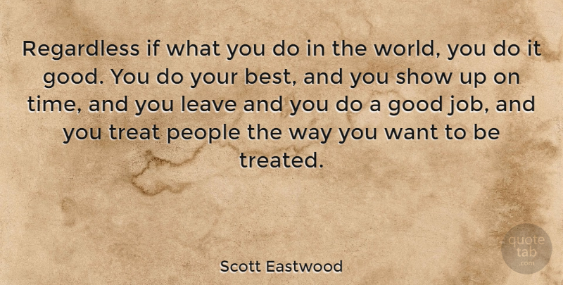 Scott Eastwood Quote About Best, Good, Leave, People, Regardless: Regardless If What You Do...