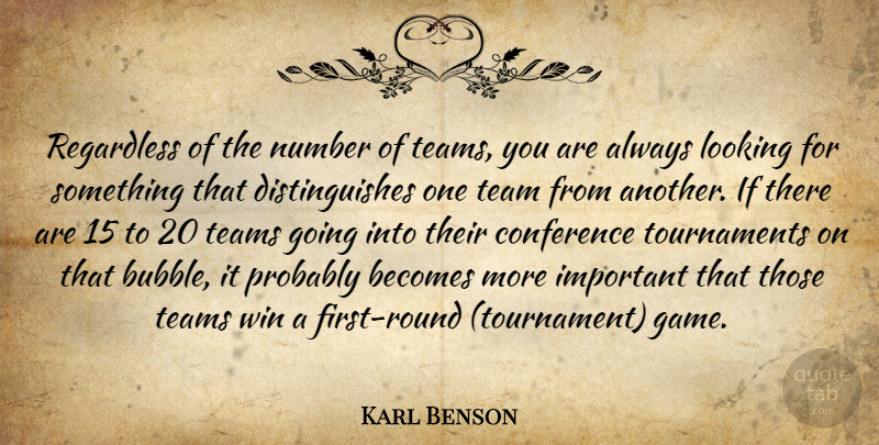 Karl Benson Quote About Becomes, Conference, Looking, Number, Regardless: Regardless Of The Number Of...