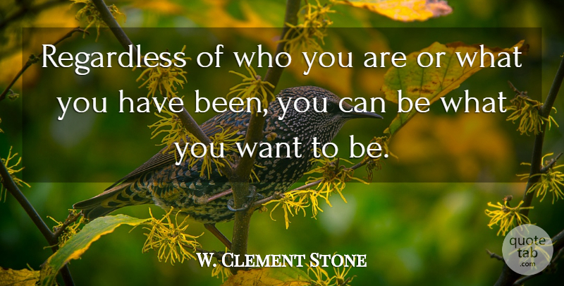 W. Clement Stone Quote About Inspirational, Entrepreneur, Rehabilitation: Regardless Of Who You Are...