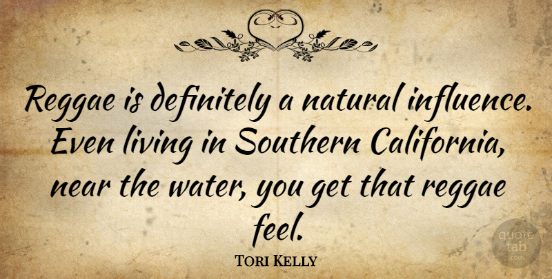 Tori Kelly Quote About Definitely, Natural, Near, Reggae, Southern: Reggae Is Definitely A Natural...