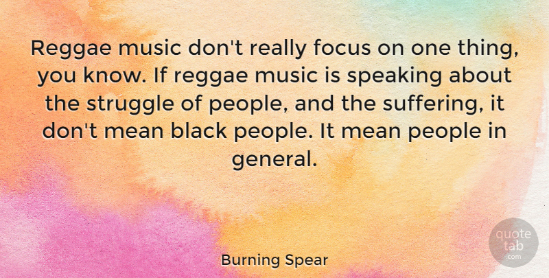 Burning Spear Quote About Black, Mean, Music, People, Reggae: Reggae Music Dont Really Focus...