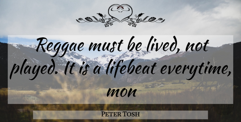 Peter Tosh Quote About Reggae: Reggae Must Be Lived Not...