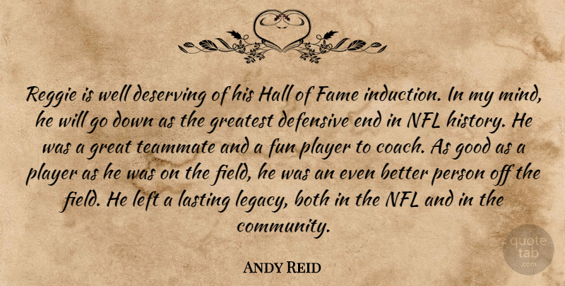 Andy Reid Quote About Both, Defensive, Deserving, Fame, Fun: Reggie Is Well Deserving Of...