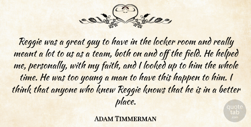 Adam Timmerman Quote About Anyone, Both, Great, Guy, Happen: Reggie Was A Great Guy...