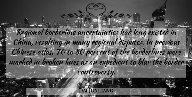 Dai Junliang Quote About Blur, Borderline, Broken, Chinese, Existed: Regional Borderline Uncertainties Had Long...
