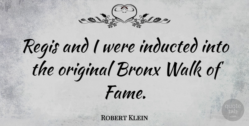 Robert Klein Quote About American Comedian, Original: Regis And I Were Inducted...