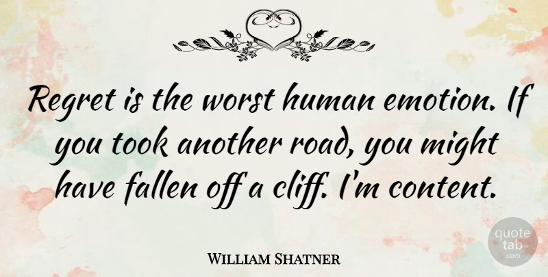 William Shatner Quote About Fallen, Human, Might, Took, Worst: Regret Is The Worst Human...
