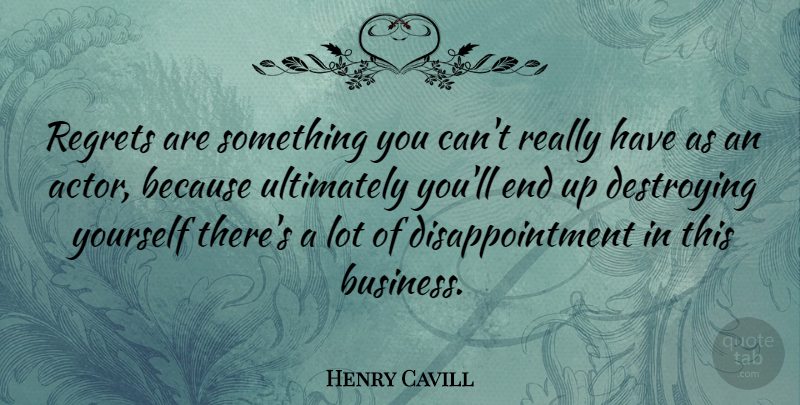 Henry Cavill Quote About Disappointment, Regret, Actors: Regrets Are Something You Cant...
