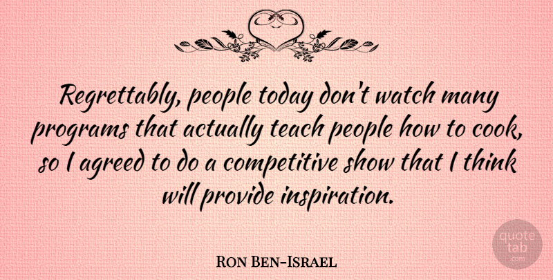 Ron Ben-Israel Quote About Inspiration, Thinking, People: Regrettably People Today Dont Watch...