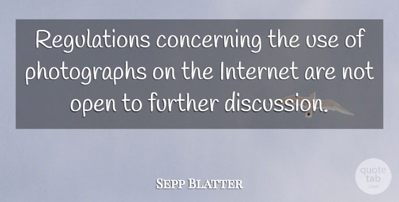 Sepp Blatter Quote About Concerning, Further, Internet, Open: Regulations Concerning The Use Of...