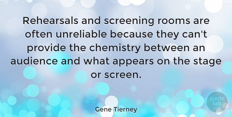 Gene Tierney Quote About Rooms, Rehearsal, Chemistry: Rehearsals And Screening Rooms Are...