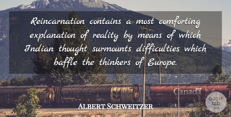 Albert Schweitzer Quote About Mean, Reality, Europe: Reincarnation Contains A Most Comforting...