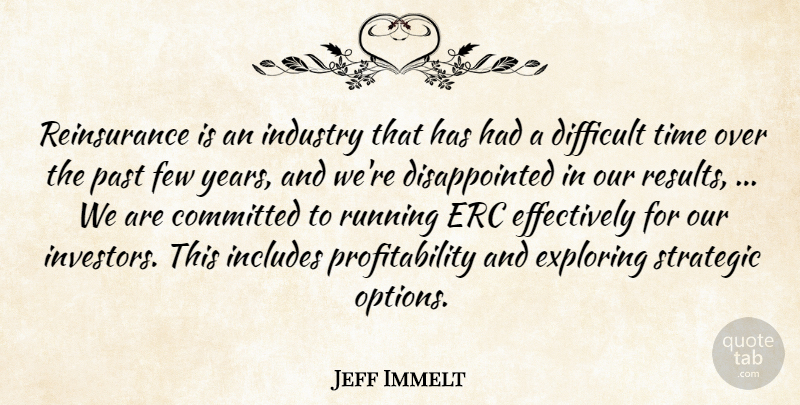 Jeff Immelt Quote About Committed, Difficult, Exploring, Few, Includes: Reinsurance Is An Industry That...