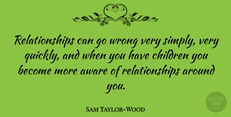 Sam Taylor-Wood Quote About Children: Relationships Can Go Wrong Very...