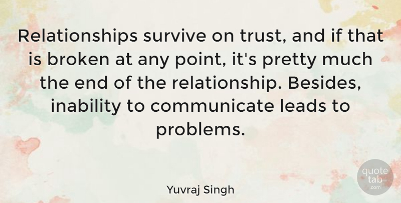 Yuvraj Singh Quote About Inability, Leads, Relationships, Survive, Trust: Relationships Survive On Trust And...