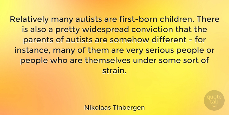 Nikolaas Tinbergen Quote About People, Relatively, Somehow, Sort, Themselves: Relatively Many Autists Are First...