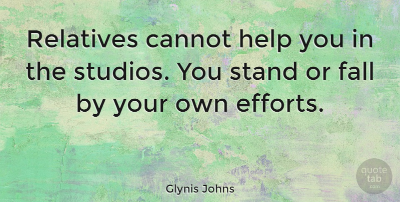 Glynis Johns Quote About Fall, Effort, Helping: Relatives Cannot Help You In...