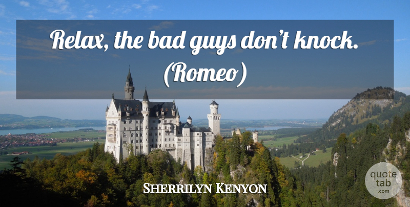 Sherrilyn Kenyon Quote About Guy, Relax, Bad Guys: Relax The Bad Guys Dont...