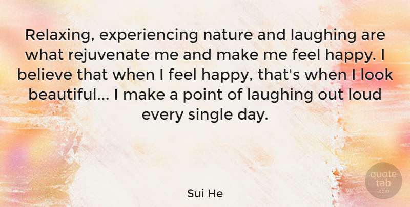 Sui He Quote About Believe, Laughing, Loud, Nature, Point: Relaxing Experiencing Nature And Laughing...