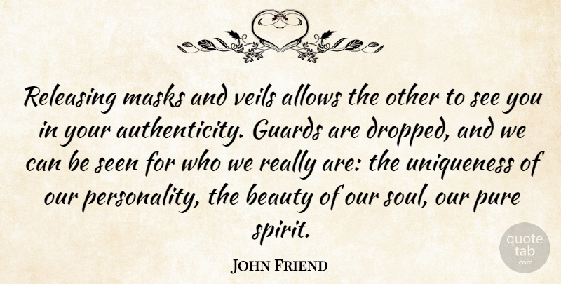 John Friend Quote About Personality, Soul, Spirit: Releasing Masks And Veils Allows...