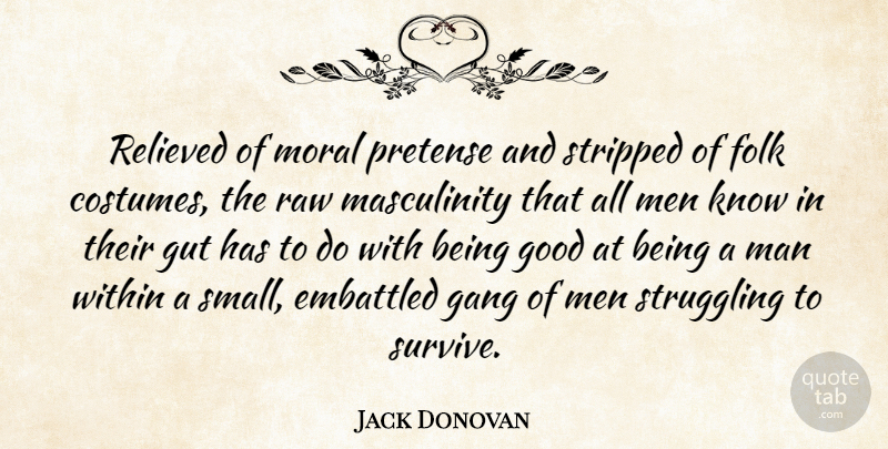 Jack Donovan Quote About Struggle, Men, Costumes: Relieved Of Moral Pretense And...