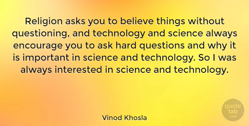 Vinod Khosla Quote About Believe, Technology, Important: Religion Asks You To Believe...
