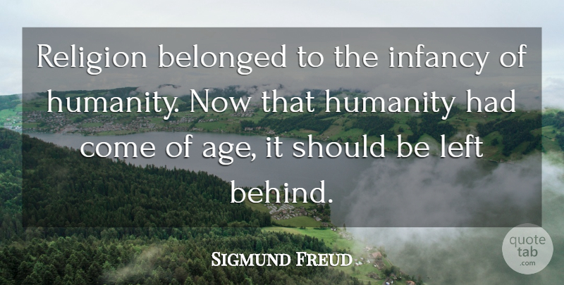 Sigmund Freud Quote About Atheist, Humanity, Age: Religion Belonged To The Infancy...