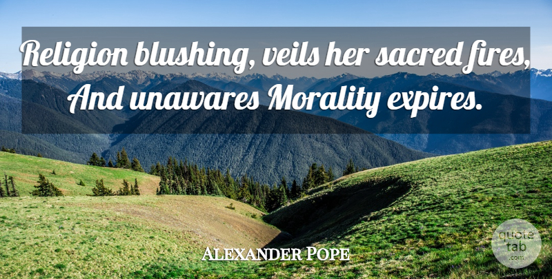 Alexander Pope Quote About Fire, Religion, Veils: Religion Blushing Veils Her Sacred...