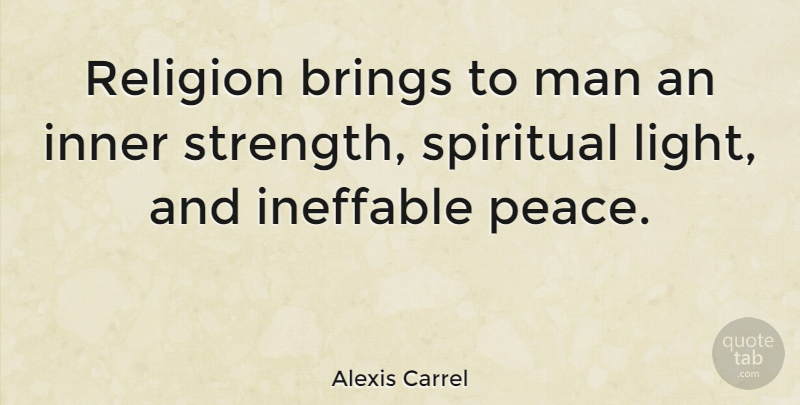 Alexis Carrel Quote About Spiritual, Men, Light: Religion Brings To Man An...