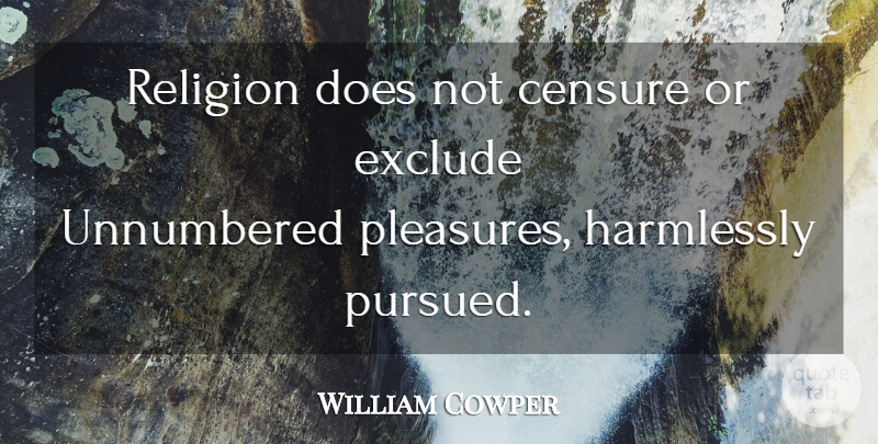 William Cowper Quote About Religion, Doe, Pleasure: Religion Does Not Censure Or...