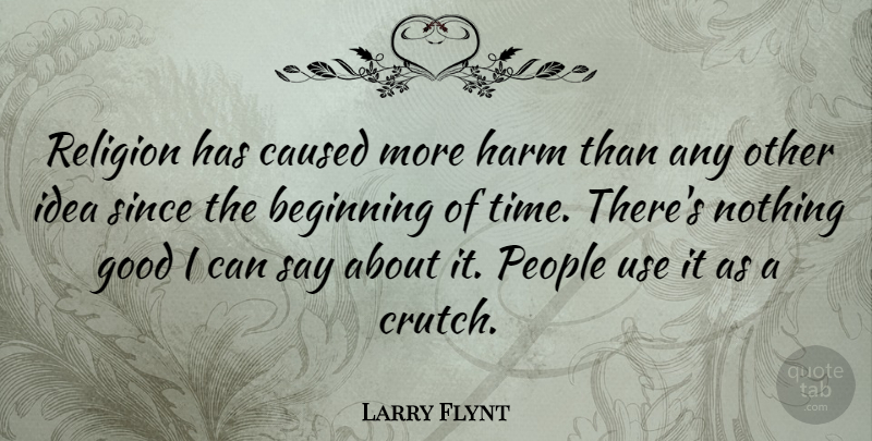 Larry Flynt Quote About Ideas, People, Religion: Religion Has Caused More Harm...