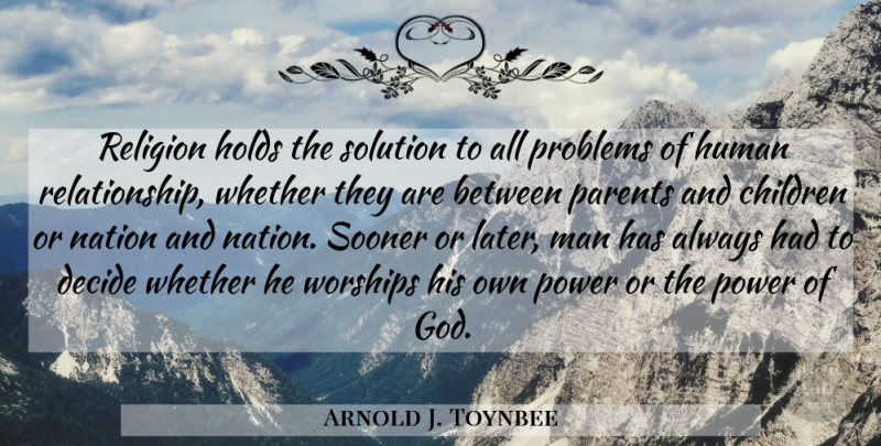Arnold J. Toynbee Quote About Children, Men, Parent: Religion Holds The Solution To...