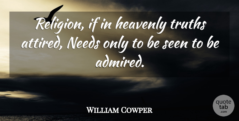 William Cowper Quote About Religion, Needs, Heavenly: Religion If In Heavenly Truths...