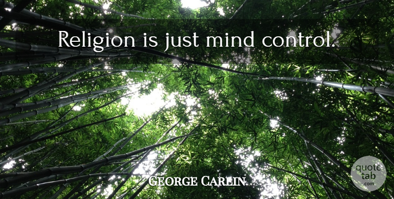 George Carlin Quote About Funny, Mind, Religion: Religion Is Just Mind Control...