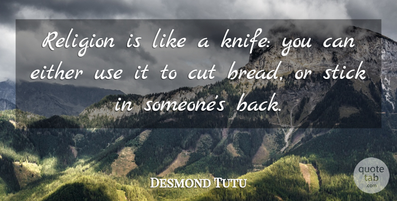Desmond Tutu Quote About Cutting, Knives, Religion: Religion Is Like A Knife...
