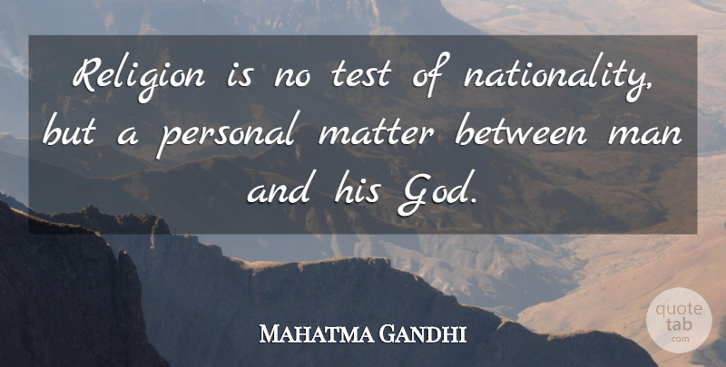 Mahatma Gandhi Quote About Men, Religion, Tests: Religion Is No Test Of...