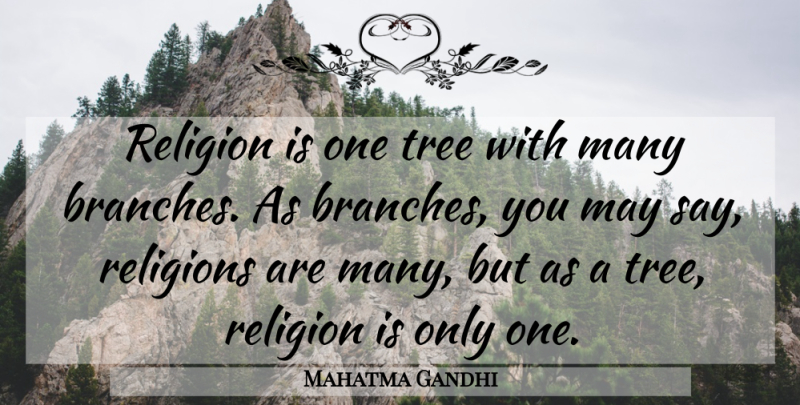 Mahatma Gandhi Quote About Tree, Religion, Branches: Religion Is One Tree With...