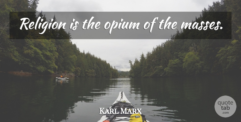 Karl Marx Quote About Weed, Atheist, Fear: Religion Is The Opium Of...