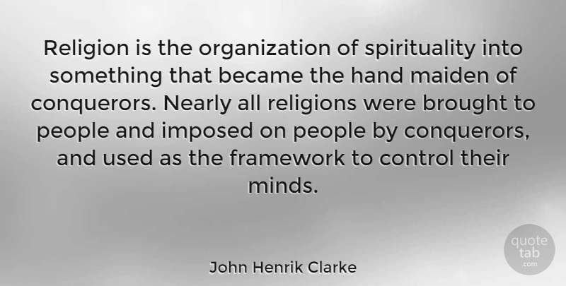John Henrik Clarke Quote About Hands, Organization, People: Religion Is The Organization Of...
