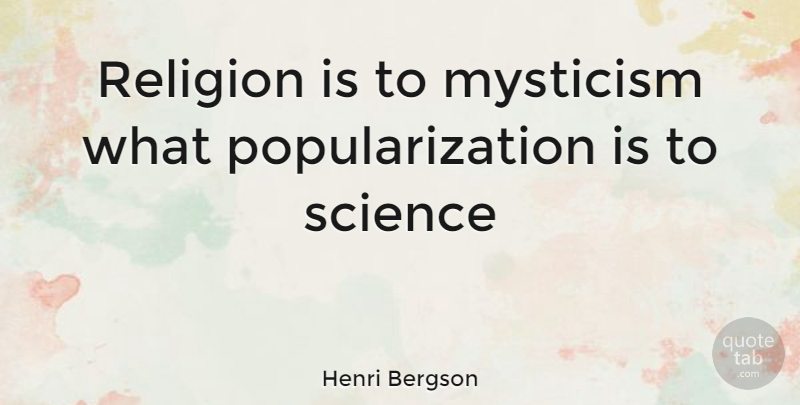 Henri Bergson Quote About Philosophical, Mysticism: Religion Is To Mysticism What...
