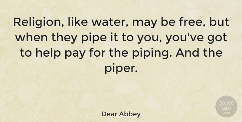 Dear Abbey Quote About Water, May, Pay: Religion Like Water May Be...