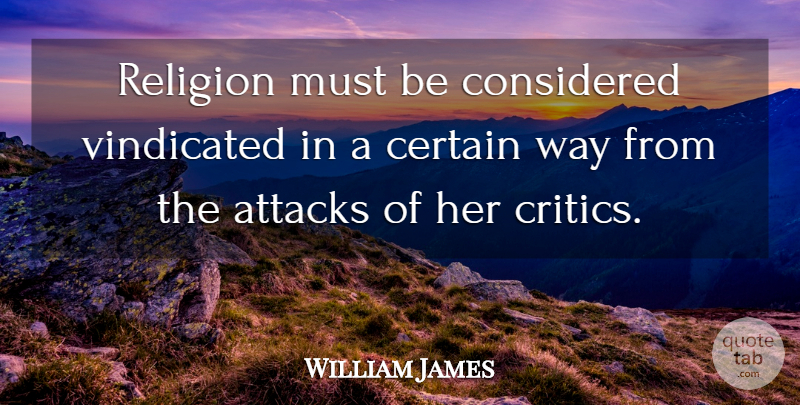 William James Quote About Way, Certain, Critics: Religion Must Be Considered Vindicated...