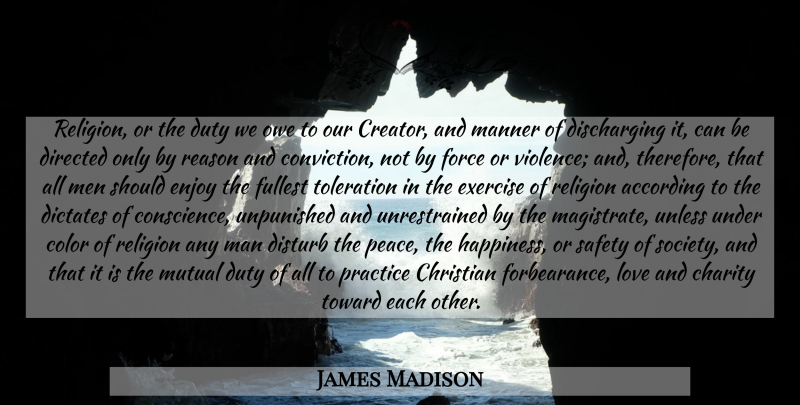 James Madison Quote About Christian, Exercise, Men: Religion Or The Duty We...