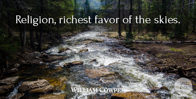 William Cowper Quote About Sky, Religion, Favors: Religion Richest Favor Of The...