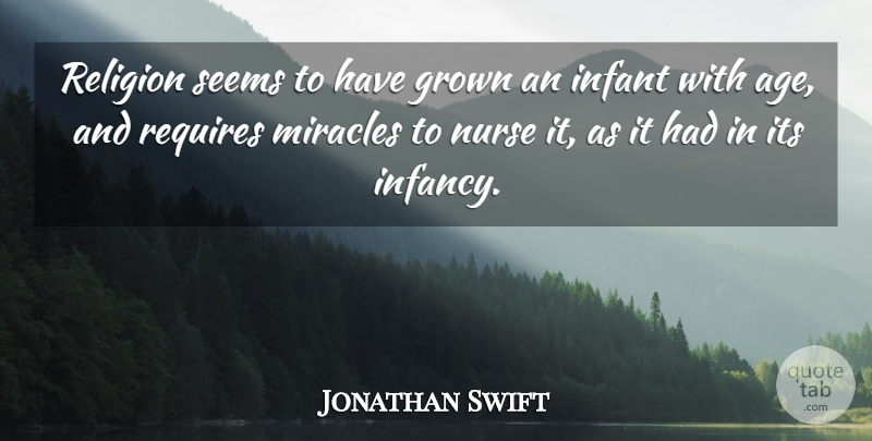 Jonathan Swift Quote About Nurse, Miracle, Age: Religion Seems To Have Grown...