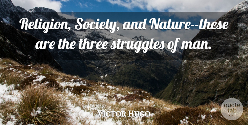 Victor Hugo Quote About Struggle, Men, Humanity: Religion Society And Nature These...