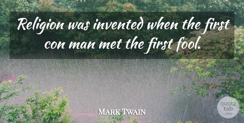 Mark Twain Quote About Religious, Men, Fool: Religion Was Invented When The...