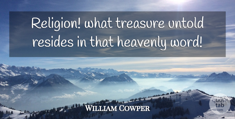 William Cowper Quote About Religion, Treasure, Heavenly: Religion What Treasure Untold Resides...